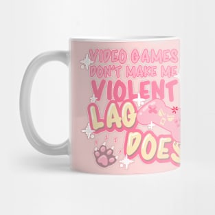 Video Games Don't Make Me Violent, Lag Does! Mug